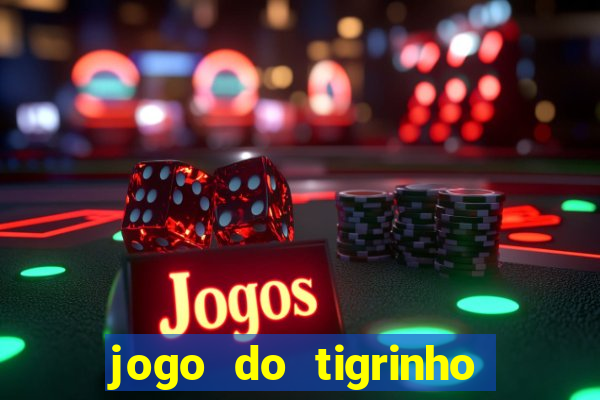 jogo do tigrinho bonus sem deposito